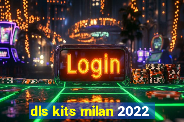 dls kits milan 2022