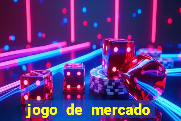 jogo de mercado dinheiro infinito
