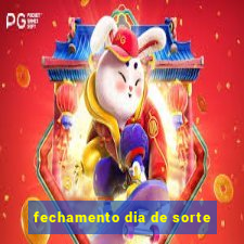 fechamento dia de sorte