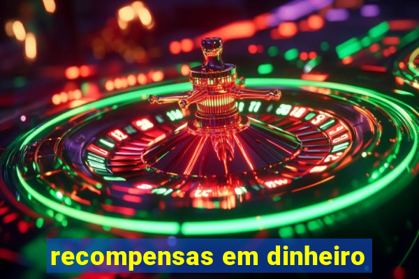 recompensas em dinheiro