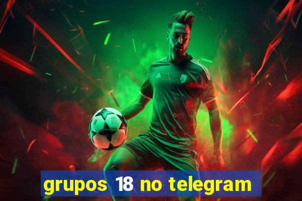 grupos 18 no telegram
