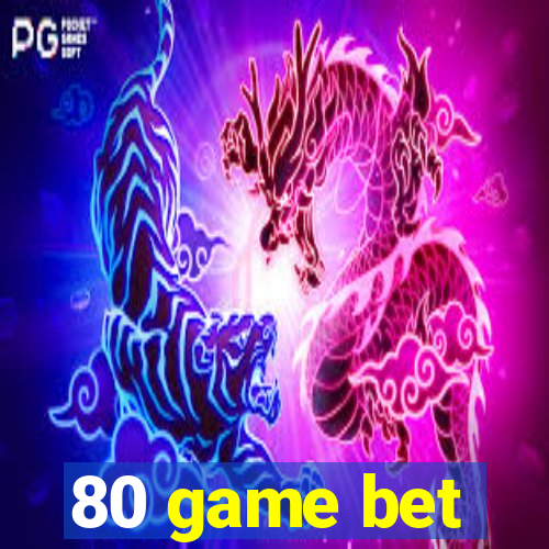 80 game bet