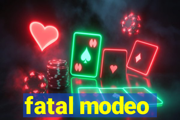 fatal modeo