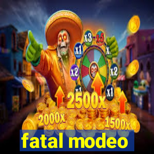 fatal modeo