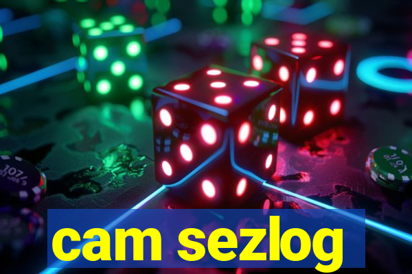 cam sezlog