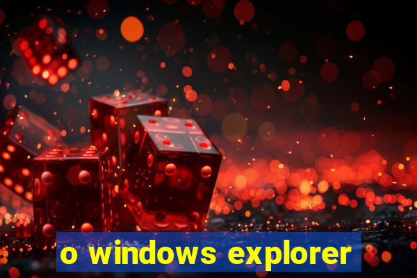 o windows explorer