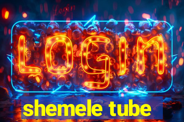 shemele tube