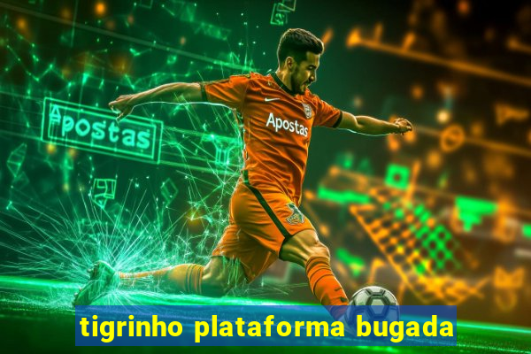 tigrinho plataforma bugada