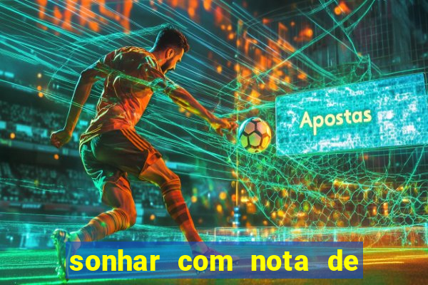 sonhar com nota de 200 reais jogo do bicho