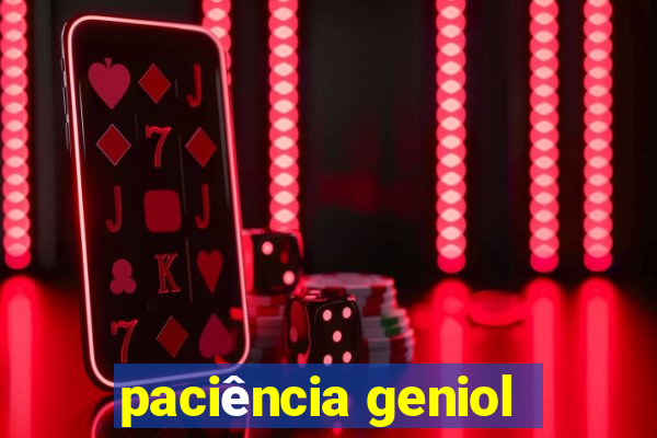 paciência geniol