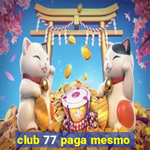club 77 paga mesmo