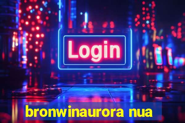 bronwinaurora nua