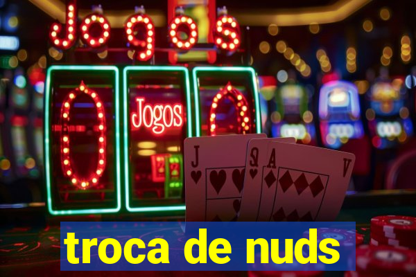 troca de nuds