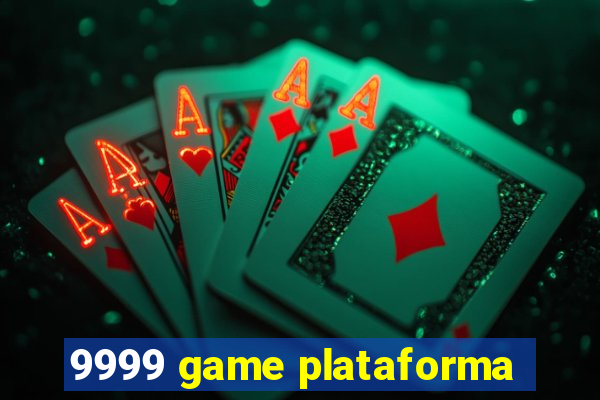 9999 game plataforma