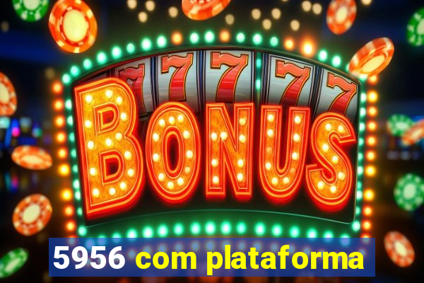 5956 com plataforma