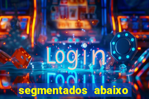 segmentados abaixo do normal