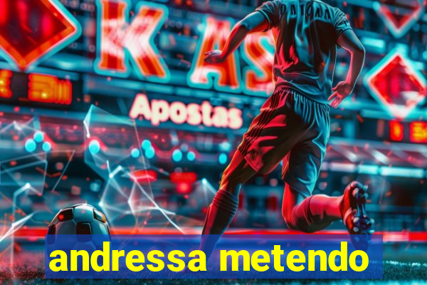 andressa metendo