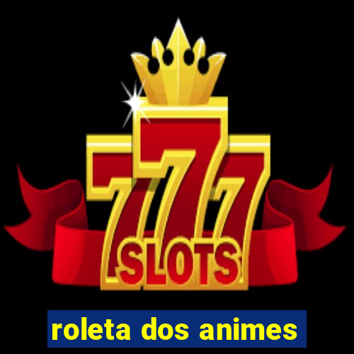 roleta dos animes