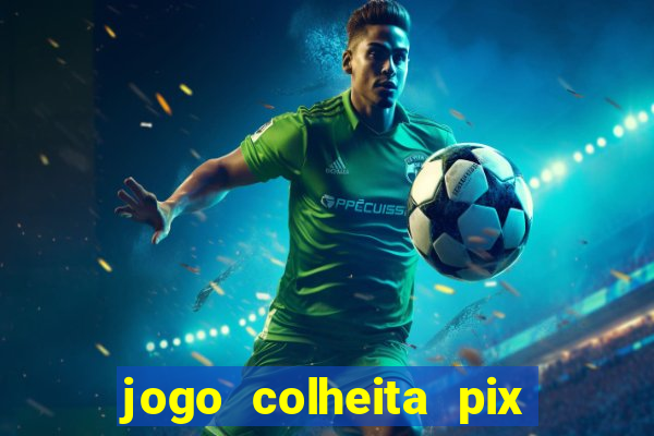 jogo colheita pix paga mesmo