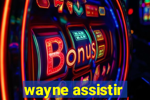 wayne assistir