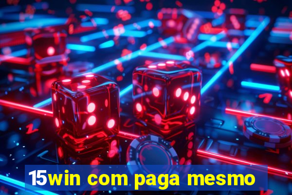 15win com paga mesmo