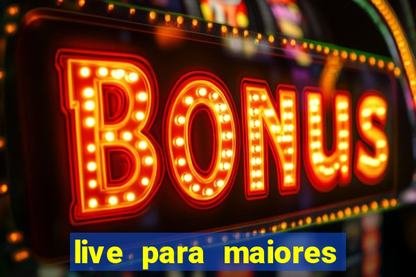 live para maiores de 18