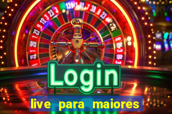 live para maiores de 18