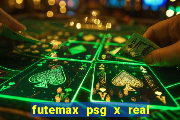 futemax psg x real madrid ao vivo