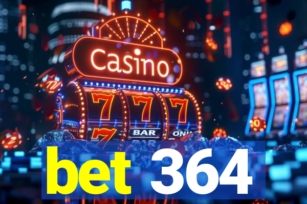 bet 364