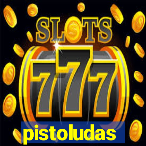 pistoludas