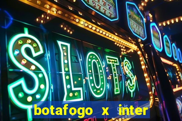 botafogo x inter onde assistir