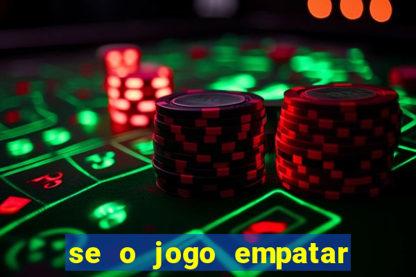 se o jogo empatar hoje quem ganha