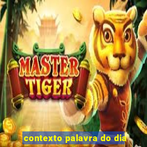 contexto palavra do dia