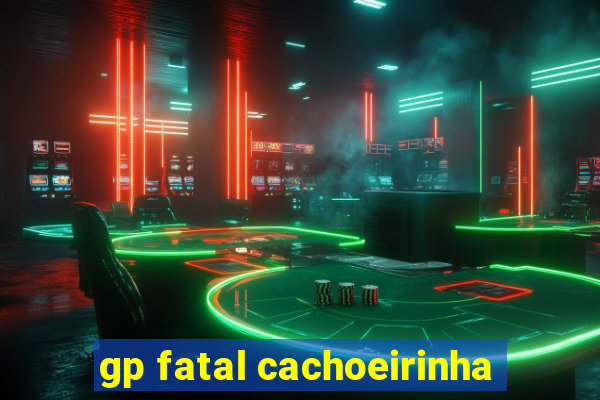 gp fatal cachoeirinha
