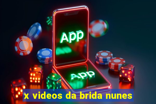 x videos da brida nunes