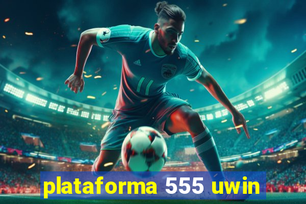 plataforma 555 uwin