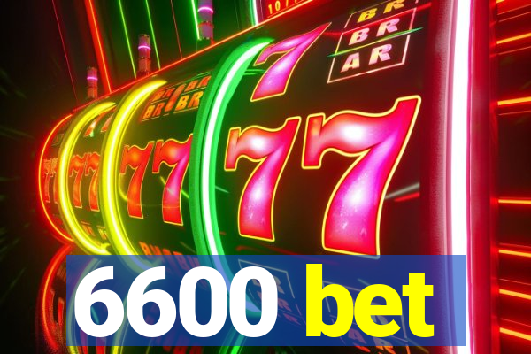 6600 bet
