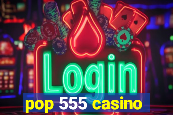 pop 555 casino