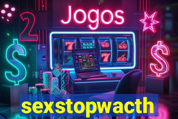 sexstopwacth