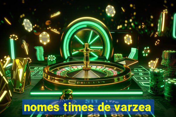 nomes times de varzea