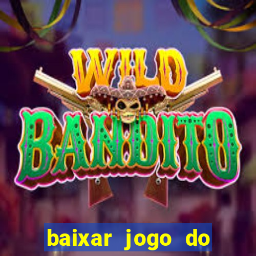 baixar jogo do tigre para ganhar dinheiro no cadastro