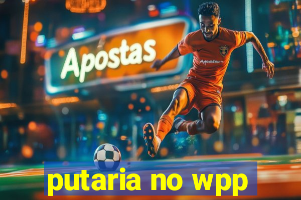 putaria no wpp