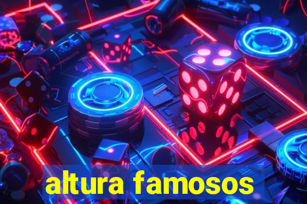 altura famosos