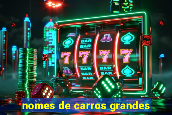 nomes de carros grandes