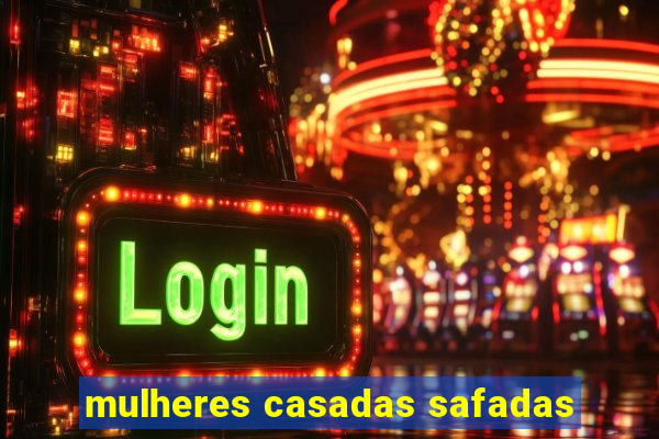mulheres casadas safadas