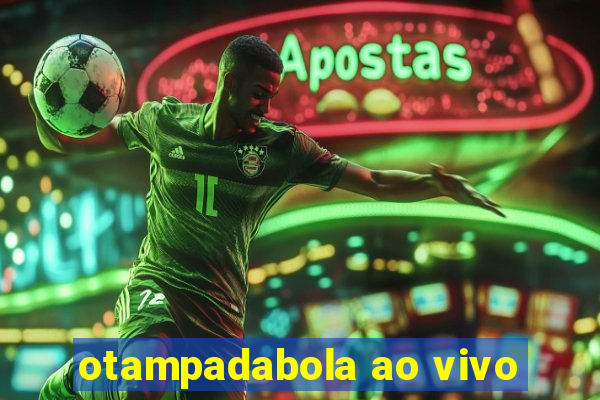 otampadabola ao vivo