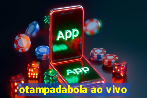 otampadabola ao vivo
