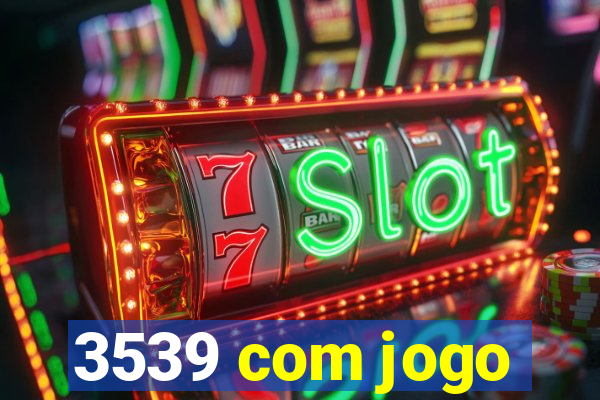 3539 com jogo