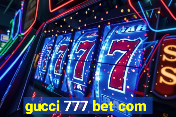 gucci 777 bet com