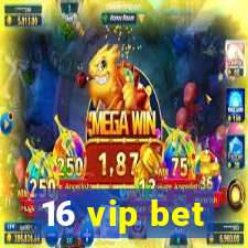 16 vip bet